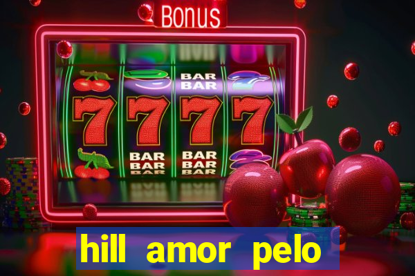 hill amor pelo jogo online